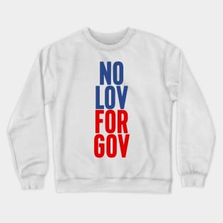 NO LOV FOR GOV Crewneck Sweatshirt